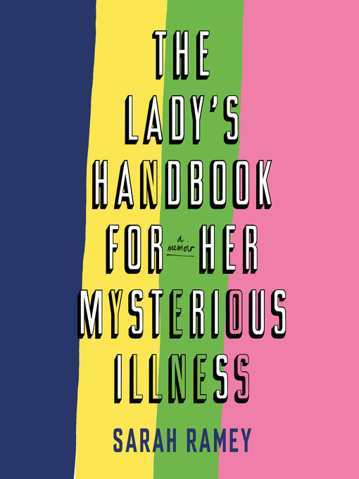 Title details for The Lady's Handbook for Her Mysterious Illness by Sarah Ramey - Wait list